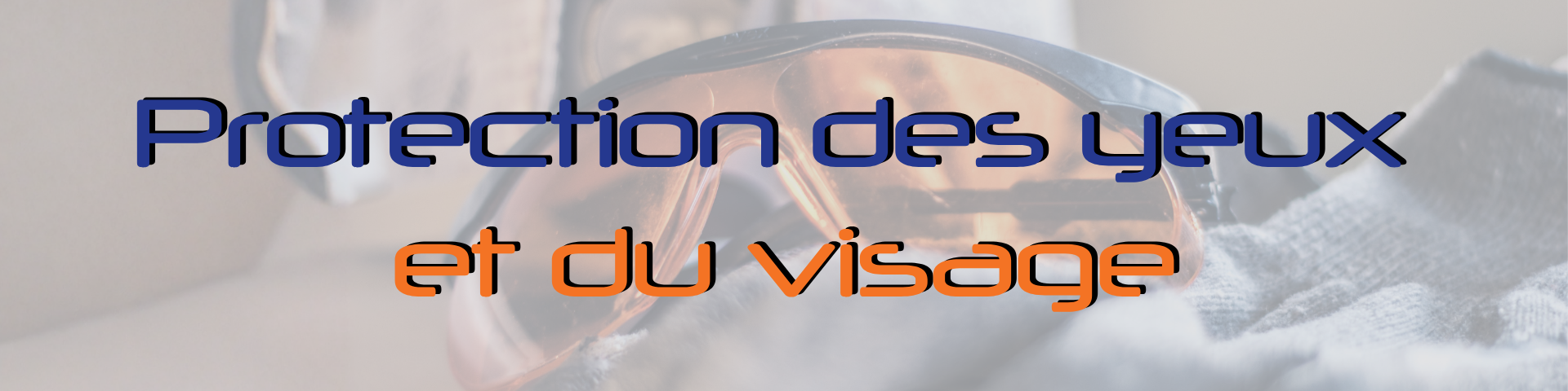 Header-6 Protection des yeux et du visage